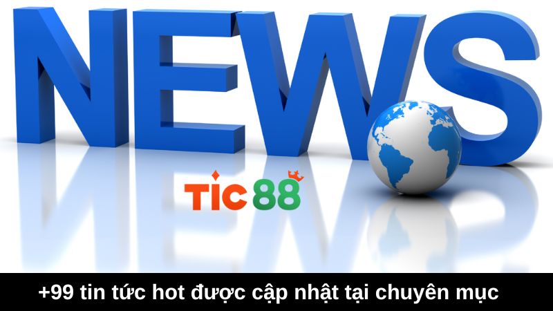 +99 tin tức hot được cập nhật tại chuyên mục