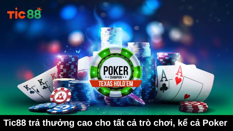 Tic88 trả thưởng cao cho tất cả trò chơi, kể cả Poker