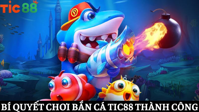 bí quyết chơi Bắn cá TIC88