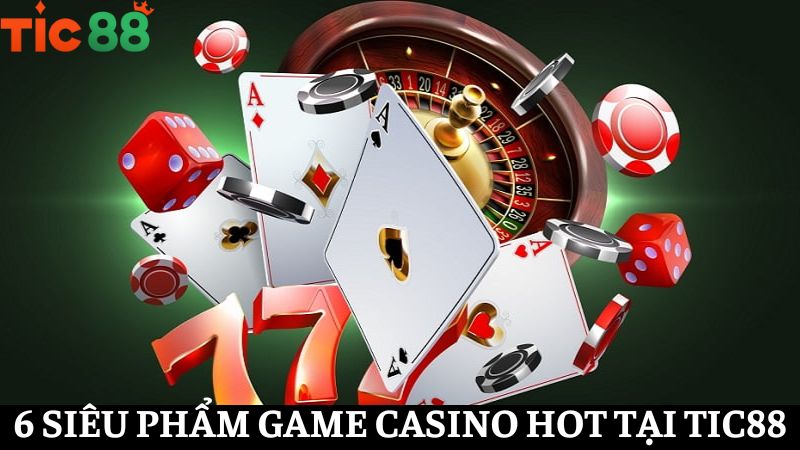các siêu phẩm casino TIC88