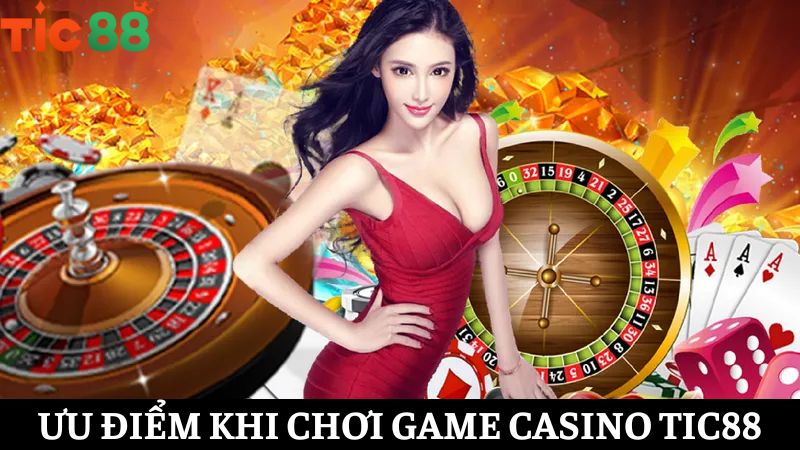 Ưu điểm casino TIC88